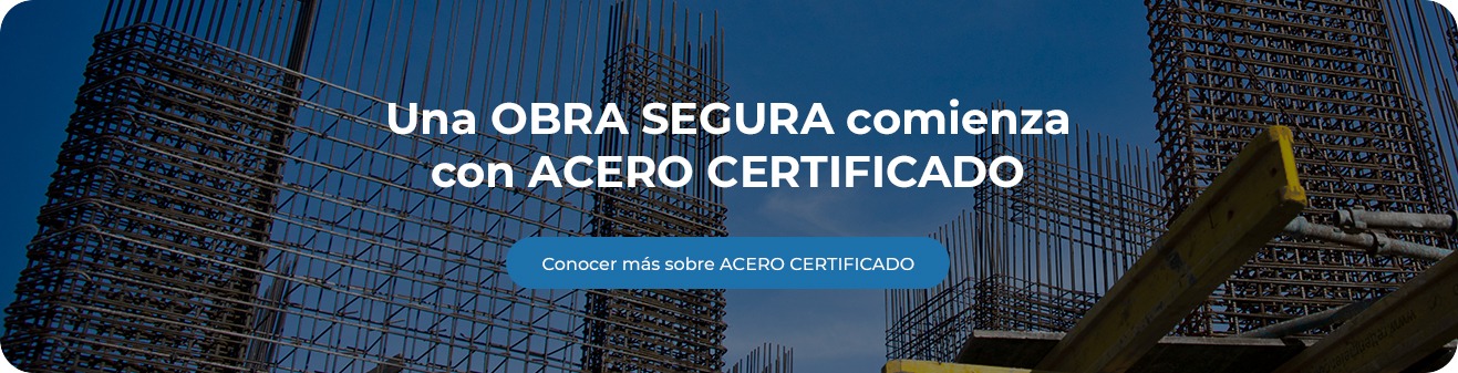 Una OBRA SEGURA comienza con ACERO CERTIFICADO